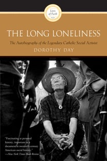 The Long Loneliness - The Autobiography of the Legendary Catholic Social Activist
