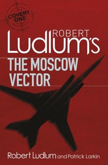 Robert Ludlum's The Moscow Vector - A Covert-One Novel