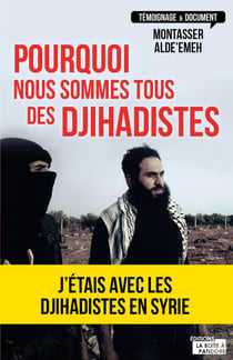 Pourquoi nous sommes tous des djihadistes - J'étais en Syrie