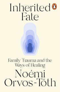 Inherited Fate - Family trauma and the ways of healing: The international bestseller