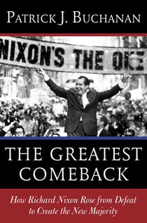 The Greatest Comeback - How Richard Nixon Rose from Defeat to Create the New Majority