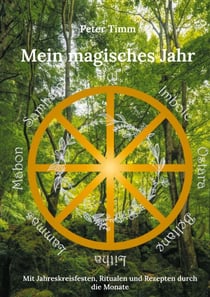 Mein magisches Jahr - Mit Jahreskreisfesten, Ritualen und Rezepten durch die Monate