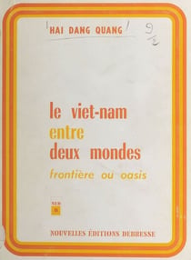 Le Viêt-Nam entre deux mondes - Frontière ou oasis