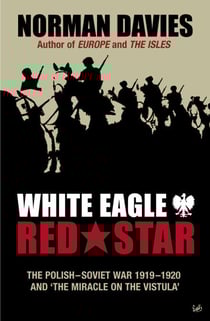 White Eagle, Red Star - The Polish-Soviet War 1919-20