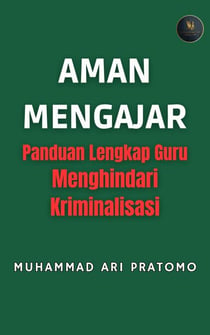AMAN MENGAJAR Panduan Lengkap Guru Menghindari Kriminalisasi