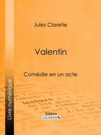 Valentin - Comédie en un acte