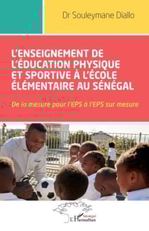 L'enseignement de l'éducation physique et sportive à l'école élémentaire au Sénégal - De la mesure pour l'EPS à l'EPS sur mesure