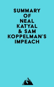 Summary of Neal Katyal & Sam Koppelman's Impeach