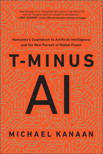 T-Minus AI - Humanity's Countdown to Artificial Intelligence and the New Pursuit of Global Power