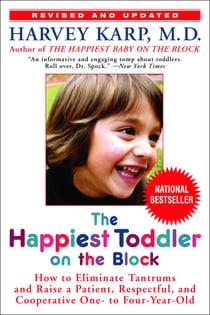 The Happiest Toddler on the Block - How to Eliminate Tantrums and Raise a Patient, Respectful and Cooperative One- to Four-Year-Old: Revised Edition