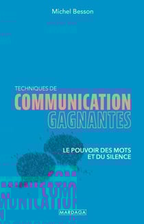 Techniques de communication gagnantes - Le pouvoir des mots et du silence