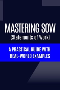 Mastering Statements of Work (SoW) A Practical Guide with  Real-World Examples