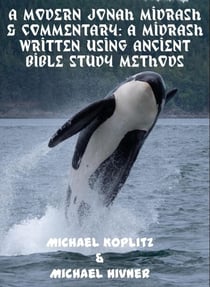 A Modern Jonah Midrash & Commentary - A midrash written using Ancient Bible Study Methods