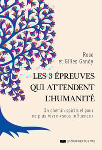 Les 3 épreuves qui attendent l'humanité - Un chemin spirituel pour ne plus vivre " sous influence