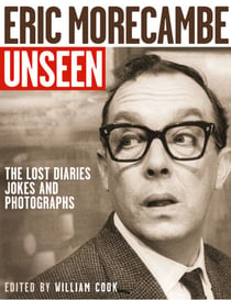 Eric Morecambe Unseen - The Lost Diaries, Jokes and Photographs