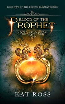 Blood of the Prophet - The Fourth Element Trilogy, #2