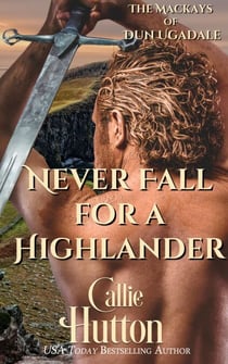 Never Fall for a Highlander - The Mackays of Dun Ugadale, #1