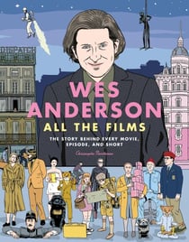 Wes Anderson All the Films - The Story Behind Every Movie, Episode, and Short