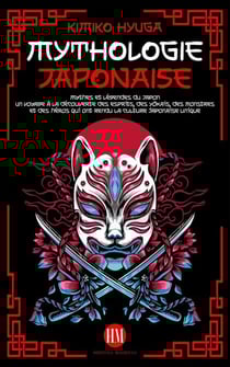 Mythologie Japonaise: Mythes et Légendes du Japon. Un voyage à la découverte des esprits, des Yokais, des monstres et des héros qui ont rendu la culture japonaise unique.