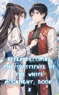 After Becoming the Substitute of the White Moonlight, Book 2 - After Becoming the Substitute of the White Moonlight, #2