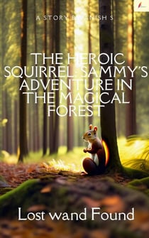 The Heroic Squirrel:  Sammy's Adventure in the Magical Forest - 1, #1