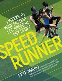 SpeedRunner:4 Weeks to Your Fastest Leg Speed in Any Sport - 4 Weeks to Your Fastest Leg Speed In Any Sport