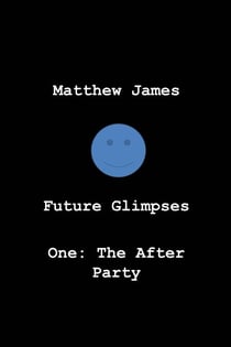 Future Glimpses One: 'The After Party' - Future Glimpses, #1