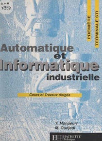 Automatique et informatique industrielle - Cours et travaux dirigés : première, terminale STI