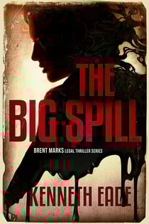 The Big Spill - Brent Marks Legal Thriller Series, #10