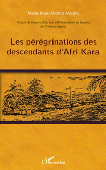Les pérégrinations des descendants d'Afri Kara - Traduit de l'oeuvre Dulu bon b'Afrikara (écrit en boulou) de Ondoua Engutu