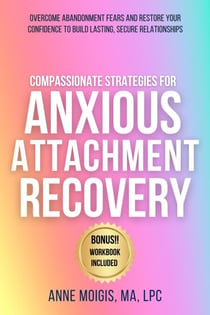 Compassionate Strategies for Anxious Attachment Recovery