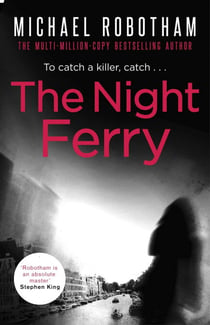 The Night Ferry - The tense, addictive thriller from the author of LYING BESIDE YOU