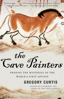 The Cave Painters - Probing the Mysteries of the World's First Artists