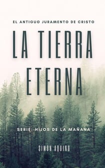 La Tierra Eterna: El antiguo juramento de Cristo - Hijos de la Mañana, #2