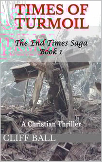 Times of Turmoil: Christian End Times Thriller (Book 1) - The End Times Saga, #1