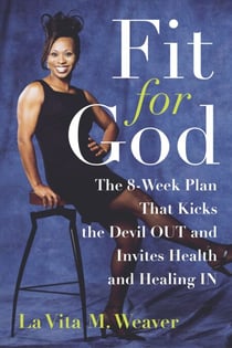 Fit for God - The 8-Week Plan That Kicks The Devil OUT and Invites Health and Healing IN