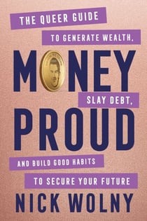 Money Proud - The Queer Guide to Generate Wealth, Slay Debt, and Build Good Habits to Secure Your Future