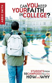 Can You Keep Your Faith in College? - Students from 50 Campuses Tell You How - and Why