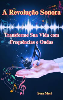 A Revolução Sonora: Transforme Sua Vida com Frequências e Ondas Cerebrais