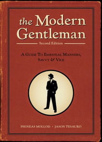 The Modern Gentleman, 2nd Edition - A Guide to Essential Manners, Savvy, and Vice