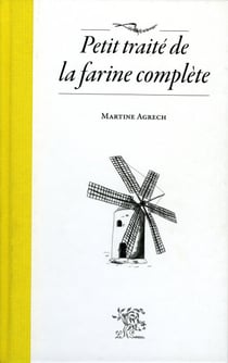 Petit traité de la farine complète