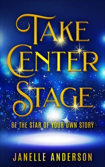 Take Center Stage - Be The Star of Your Own Story