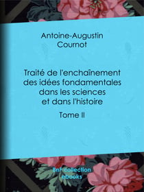 Traité de l'enchaînement des idées fondamentales dans les sciences et dans l'histoire - Tome II