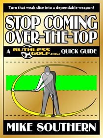 Stop Coming Over-the-Top: A RuthlessGolf.com Quick Guide