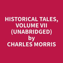 Historical Tales, Volume VII (Unabridged)