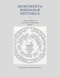 Monumenta Rhenaniae Historica - Texte und Bilder zur Geschichte des Rheinlandes, Band 9