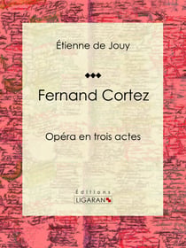 Fernand Cortez - Opéra en trois actes