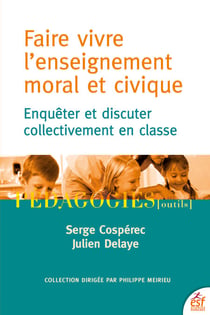 Faire vivre l'enseignement moral et civique - Enquêter et discuter collectivement en classe