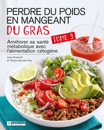 Perdre du poids en mangeant du gras, tome 3 - Améliorer sa santé métabolique avec l'alimentation cétogène