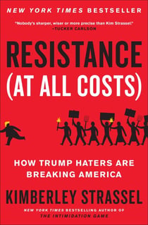 Resistance (At All Costs) - How Trump Haters Are Breaking America